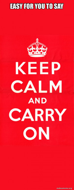 Keep Calm and Carry On