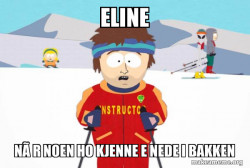 You're Gonna Have a Bad Time (Southpark Ski Instructor)
