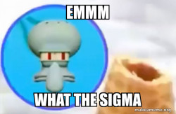 What the Sigma Squidward