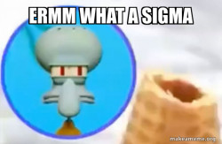 What the Sigma Squidward