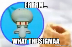 What the Sigma Squidward