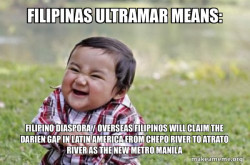 Filipinas Ultramar Means: Filipino Diaspora / Overseas Filipinos will claim the Darien Gap in Latin America from Chepo River to Atrato River as the New Metro Manila