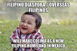 Filipino Diaspora / Overseas Filipinos will make Colima as a New Filipino Homeland in Mexico