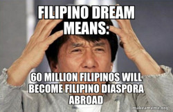 Filipino Dream Means: 60 MILLION FILIPINOS WILL BECOME FILIPINO DIASPORA ABROAD 