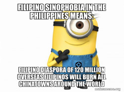 Filipino Sinophobia in the Philippines Means: Filipino Diaspora of 120 Million Overseas Filipinos will burn all Chinatowns around the World