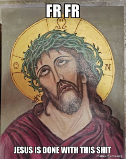 Jesus Is So Done With This Shit