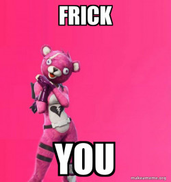 FRICK YOU