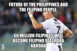 Future of the Philippines and the Filipino People: 60 MILLION FILIPINOS WILL BECOME FILIPINO DIASPORA ABROAD 