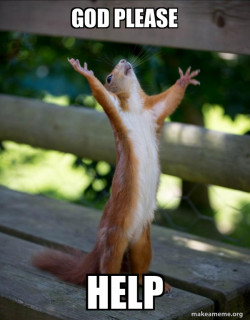 GOD PLEASE HELP