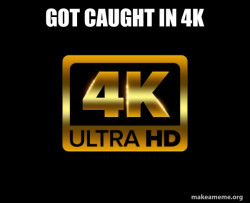Caught in 4k