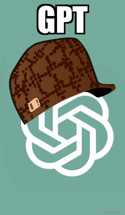 Scumbag ChatGPT