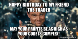 it is a birthday of a friend who is trader and a programmer