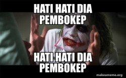 Hati Hati dia pembokep 