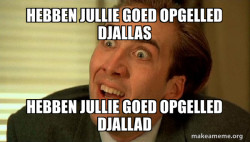 hebben jullie goed opgeled djallas
