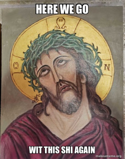 Jesus Is So Done With This Shit