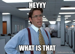 That Would Be Great (Office Space Bill Lumbergh)