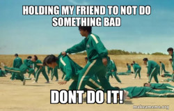 XD hold up my friend