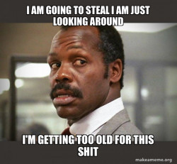 Getting Too Old for This Shit