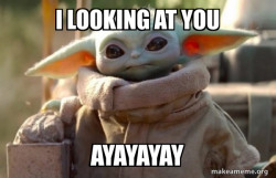 Baby Yoda looking at you