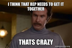 Ron Burgundy I am not even mad or That's amazing (Anchorman)