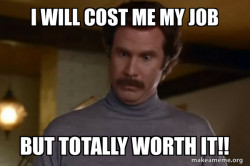 Ron Burgundy I am not even mad or That's amazing (Anchorman)