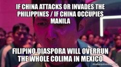 IF CHINA ATTACKS OR INVADES THE PHILIPPINES / IF CHINA OCCUPIES MANILA; Filipino Diaspora will overrun the whole Colima in Mexico