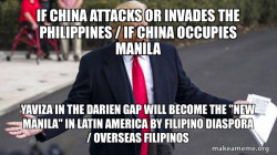 IF CHINA ATTACKS OR INVADES THE PHILIPPINES / IF CHINA OCCUPIES MANILA Yaviza in the Darien Gap will become the 