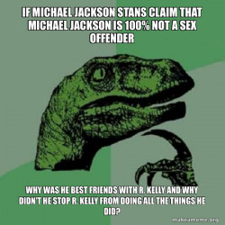 Hate me all you can Michael Jackson stans but I think that MJ would be jailmates with R. Kelly if he was still alive.
