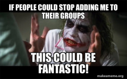 If people could stop adding me to their groups,
This could be fantastic! ð¤©