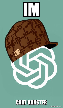 Scumbag ChatGPT