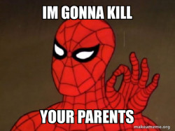 IM GONNA KILL YOUR PARENTS