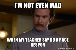 Ron Burgundy I am not even mad or That's amazing (Anchorman)