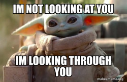 Baby Yoda looking at you