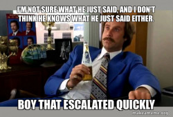 Ron Burgundy - boy that escalated quickly