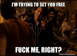 Fuck me right. Alternative Seth from Superbad meme