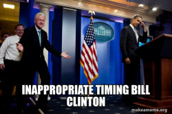 Inappropriate Timing Bill Clinton