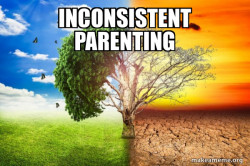 Inconsistent Parenting be likeâ¦
