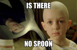 There is no Spoon