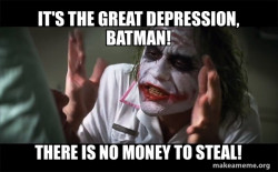 It's the great depression Batman