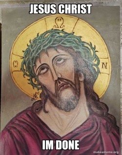 Jesus Is So Done With This Shit