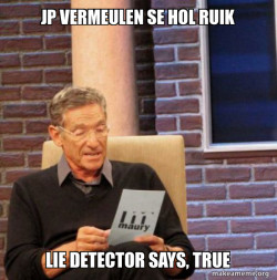 JP Vermeulen Se hol ruik
The lie detector says, TRUE