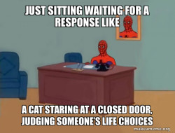 JUST SITTING WAITING FOR A RESPONSE 