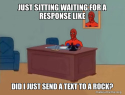 JUST SITTING WAITING FOR A RESPONSE 