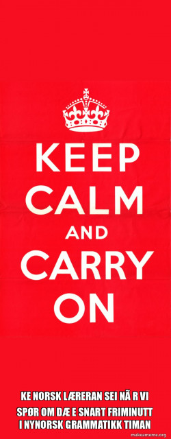 Keep Calm and Carry On