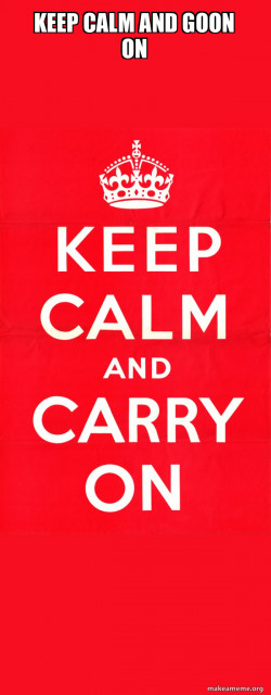 Keep Calm and Carry On
