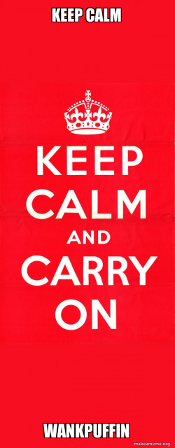 Keep Calm and Carry On