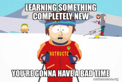 You're Gonna Have a Bad Time (Southpark Ski Instructor)