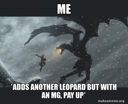 The guy: put this text on him: 
ME
On the dragon: put this text:
GAIJIN
On the bottom of the template: put this text:
*ADDS ANOTHER LEOPARD BUT WITH AN MG, PAY UP*