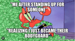 Me after standing up for someone