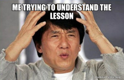Me trying to understand the lesson